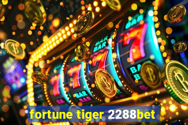 fortune tiger 2288bet